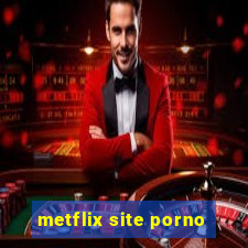 metflix site porno